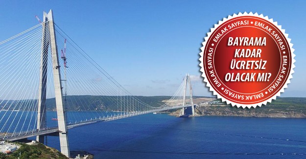Yavuz Sultan Selim Köprüsü ne zaman açılacak?