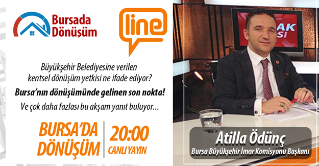 Bursa'da Dönüşüm'ün bugünkü konuğu Atilla Ödünç!
