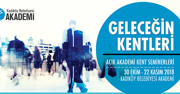 Kadıköy Belediyesi'nin Açık Akademi Seminerleri'nde 'kentlerin geleceği' konuşulacak!