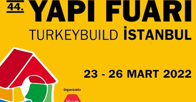 44. Yapı Fuarı - Turkeybuild İstanbul 23-26 Mart 2022'de kapılarını açıyor!