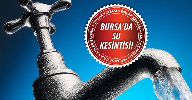 Bursa'da 48 saatlik su kesintisi! 10 Kasım 2015, 11 Kasım 2015, 12 Kasım 2015