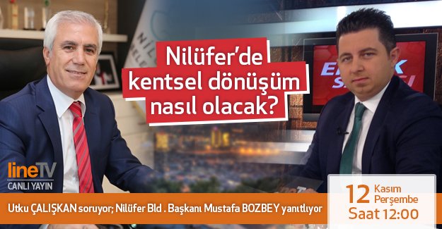 Nilüfer Belediye Başkanı Mustafa Bozbey, Emlak Sayfası'na konuk oluyor