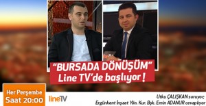 "Bursa'da Dönüşüm" Utku Çalışkan'ın sunumuyla Line Tv'de başlıyor!